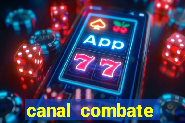 canal combate multicanais ao vivo